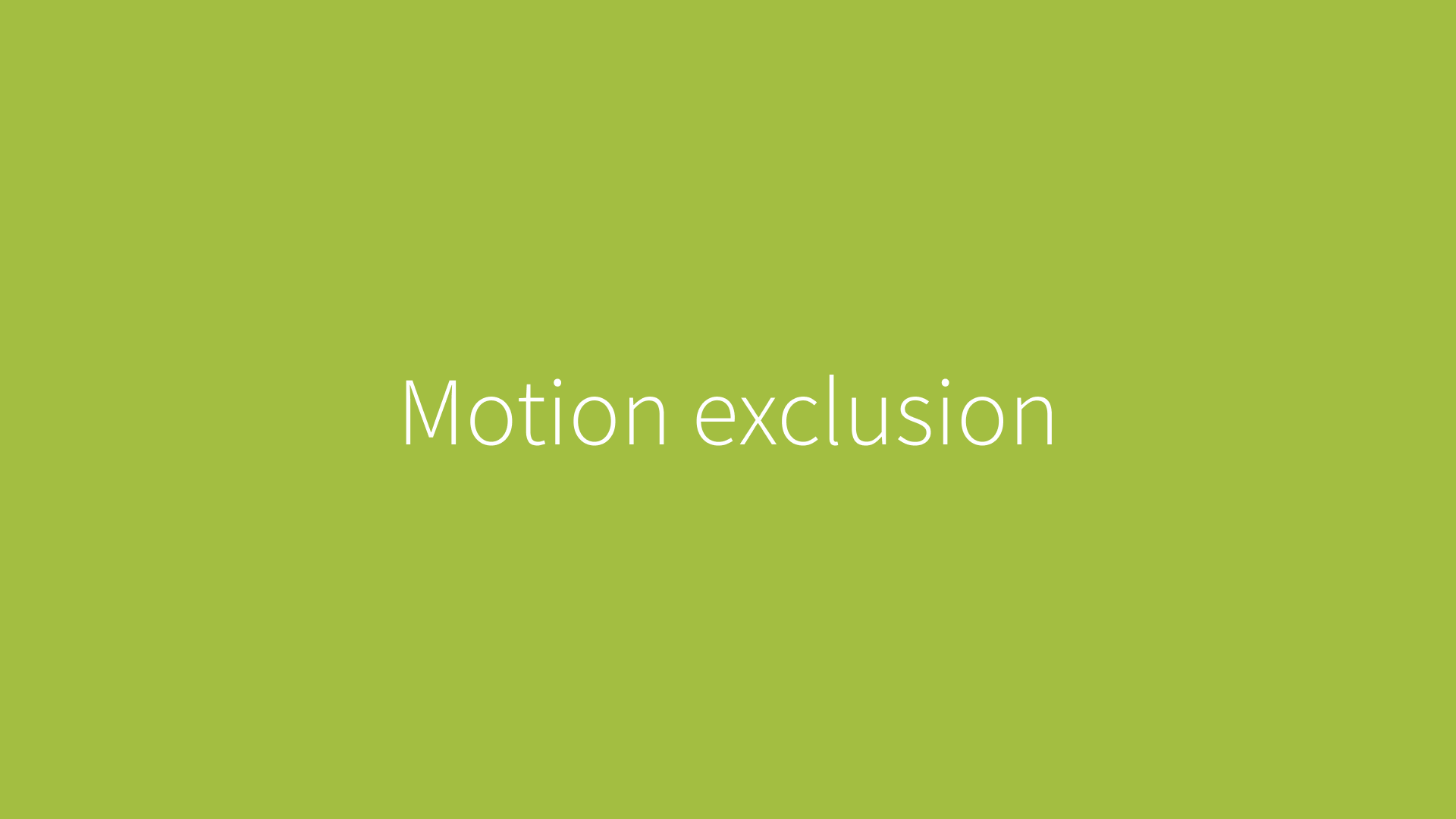 Motion exclusion