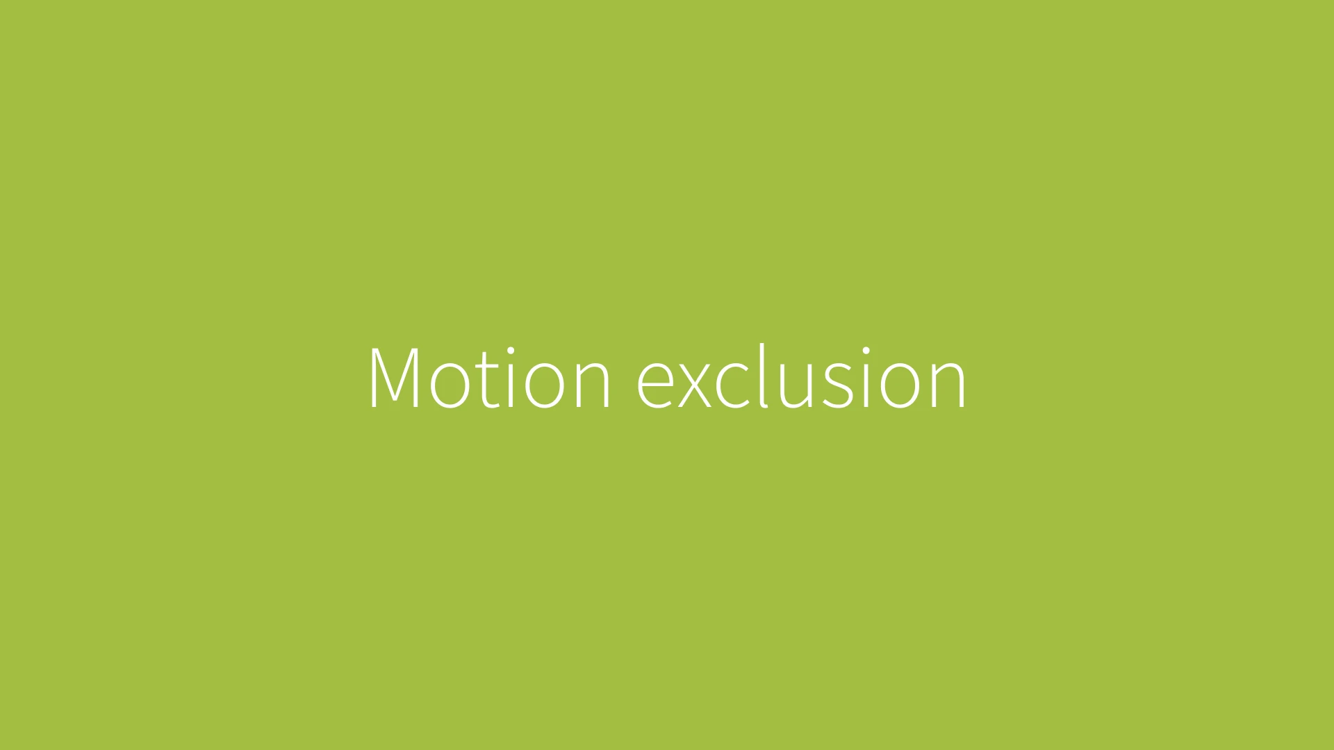 Motion exclusion