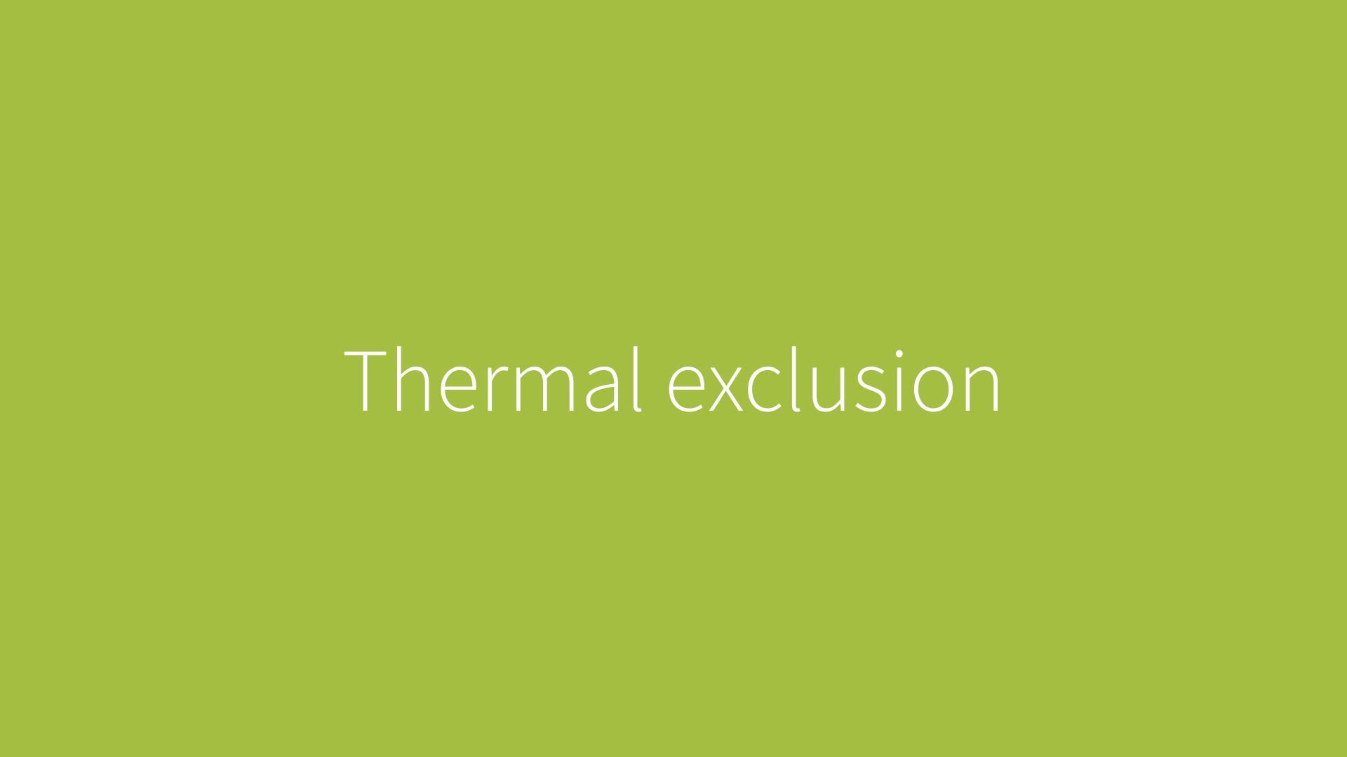 Thermal exclusion
